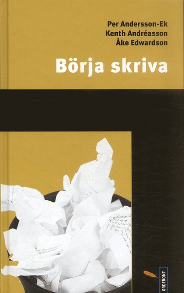 Börja skriva - Per Andersson-Ek, Kenth Andréasson, Åke Edwardsson - Books - Ordfront Förlag - 9789170372148 - December 15, 2005