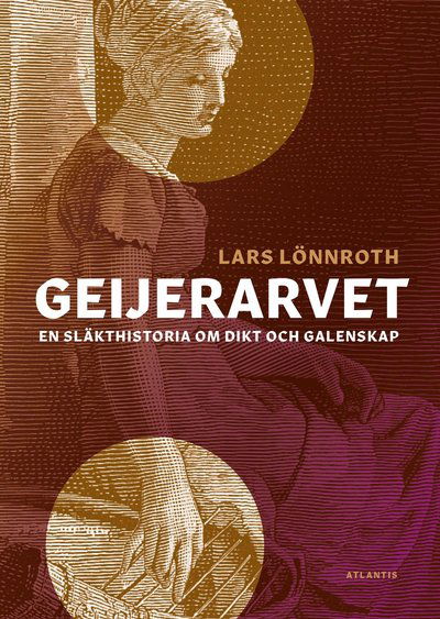 Cover for Lönnroth Lars · Geijerarvet : en släkthistoria om dikt och galenskap (Bound Book) (2019)