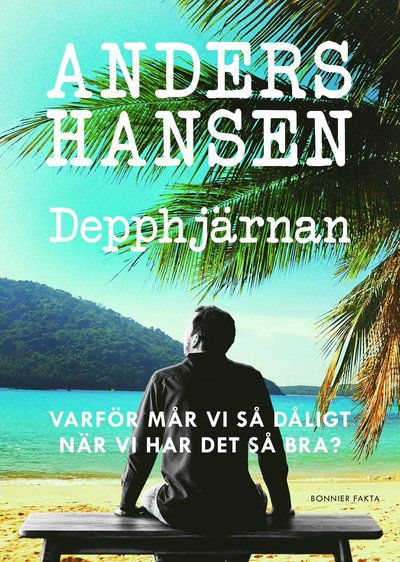 Cover for Anders Hansen · Depphjärnan : varför mår vi så dåligt när vi har det så bra? (Hardcover Book) (2021)