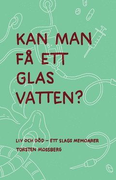 Cover for Torsten Mossberg · ?Kan man få ett glas vatten? : Liv och död ? ett slags memoarer (Book) (2020)