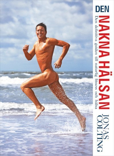 Cover for Jonas Colting · Jonas Colting: Den Nakna Hälsan : den definitiva guiden till naturlig fitness (Bound Book) (2010)