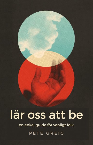 Lär oss att be : en enkel guide för vanliga människor - Pete Greig - Books - Livets Ords Förlag - 9789189071148 - August 1, 2020