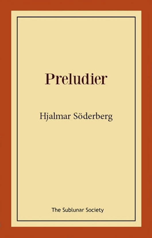 Preludier - Hjalmar Söderberg - Bücher - The Sublunar Society Nykonsult - 9789189518148 - 30. November 2023