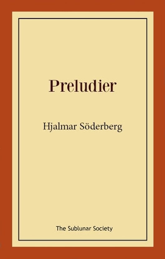 Preludier - Hjalmar Söderberg - Books - The Sublunar Society Nykonsult - 9789189518148 - November 30, 2023