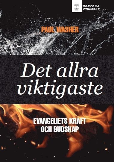 Tillbaka till evangeliet >: Det allra viktigaste - Evangeliets kraft och budskap - Paul Washer - Books - Reformedia - 9789198163148 - October 2, 2015