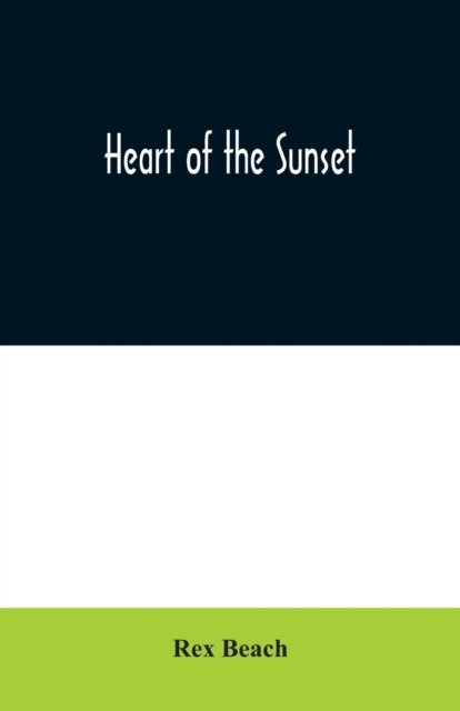 Cover for Rex Beach · Heart of the Sunset (Paperback Book) (2020)