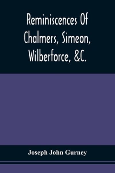 Cover for Joseph John Gurney · Reminiscences Of Chalmers, Simeon, Wilberforce, &amp;C. (Paperback Book) (2021)