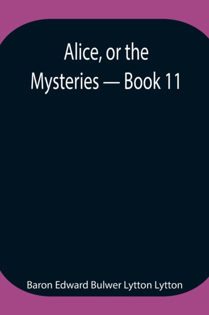 Cover for Baron Edward Bulwer Lytton Lytton · Alice, or the Mysteries - Book 11 (Taschenbuch) (2021)