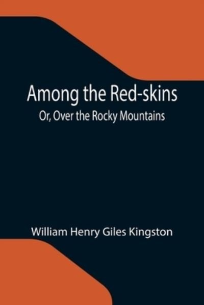 Cover for William Henry Giles Kingston · Among the Red-skins; Or, Over the Rocky Mountains (Paperback Book) (2021)
