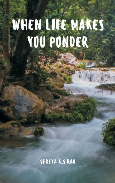 Cover for Shreya K S Rao · When Life Makes You Ponder (Hardcover Book) (2022)