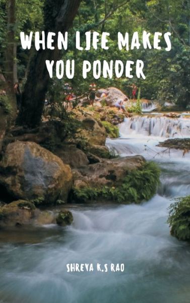 When Life Makes You Ponder - Shreya K S Rao - Books - Writat - 9789356534148 - September 15, 2022