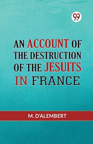 Cover for D'Alembert M · AN ACCOUNT OF THE DESTRUCTION OF THE JESUITS IN FRANCE (Edition2023) (Paperback Book) (2023)