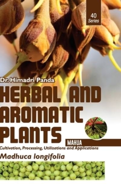 Cover for Himadri Panda · HERBAL AND AROMATIC PLANTS - 40. Madhuca longifolia (Mahua) (Gebundenes Buch) (2018)