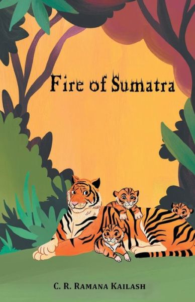 Fire of Sumatra - C R Kailash Ramana - Books - ZERO DEGREE - 9789390053148 - February 1, 2021
