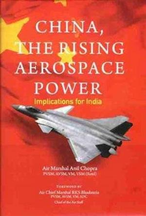 Cover for Anil Chopra · China, The Rising Aerospace Power: Implications for India (Hardcover Book) (2024)