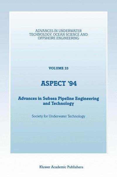 Aspect '94: Advances in Subsea Pipeline Engineering and Technology - Advances in Underwater Technology, Ocean Science and Offshore Engineering - Society for Underwater Technology (Sut) - Books - Springer - 9789401045148 - November 13, 2012