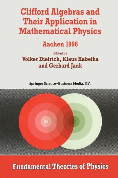 Volker Dietrich · Clifford Algebras and Their Application in Mathematical Physics: Aachen 1996 - Fundamental Theories of Physics (Pocketbok) [Softcover reprint of the original 1st ed. 1998 edition] (2012)