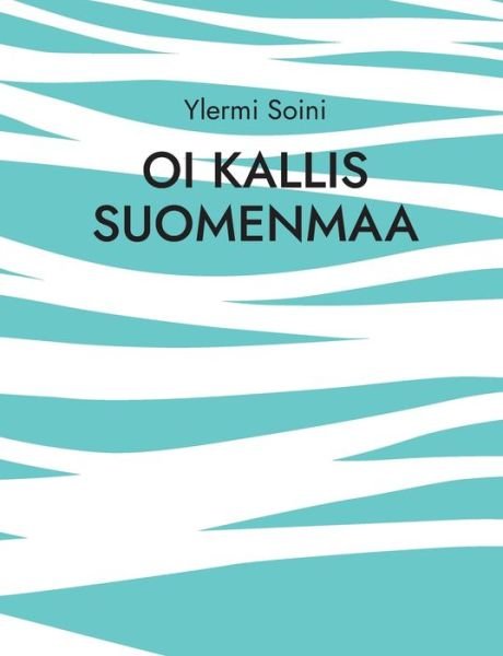 Cover for Ylermi Soini · Oi kallis Suomenmaa (Paperback Book) (2021)