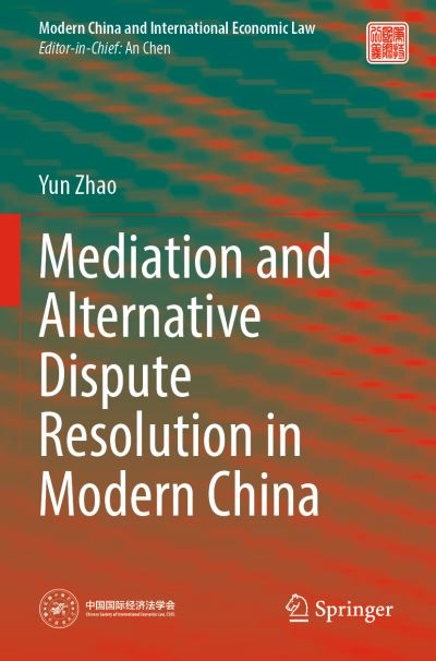 Cover for Yun Zhao · Mediation and Alternative Dispute Resolution in Modern China - Modern China and International Economic Law (Paperback Book) [1st ed. 2022 edition] (2023)