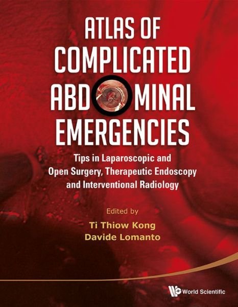 Atlas Of Complicated Abdominal Emergencies: Tips On Laparoscopic And Open Surgery, Therapeutic Endoscopy And Interventional Radiology (With Dvd-rom) - Ti Thiow Kong - Books - World Scientific Publishing Co Pte Ltd - 9789814412148 - June 11, 2014
