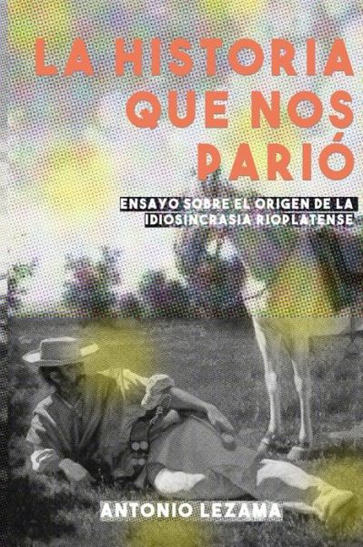 Cover for Antonio Jaime Lezama · La Historia Que Nos Pari (Paperback Book) (2008)