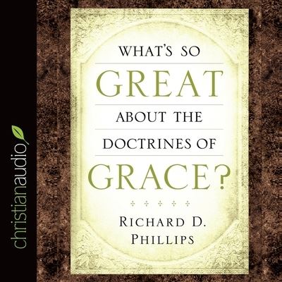 Cover for Richard D Phillips · What's So Great about the Doctrines of Grace? (CD) (2015)