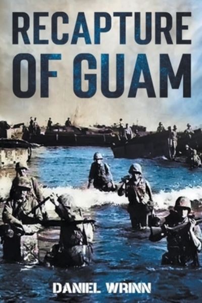 Cover for Daniel Wrinn · Recapture of Guam: 1944 Battle and Liberation of Guam - Ww2 Pacific Military History (Paperback Book) (2021)