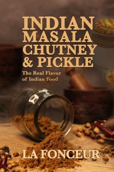 Cover for La Fonceur · Indian Masala Chutney and Pickle: The Real Flavor of Indian Food (Pocketbok) (2024)
