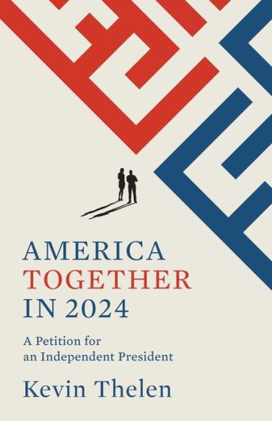 Cover for Thelen Kevin M Thelen · America Together in 2024: A Petition for an Independent President - American Together (Paperback Book) (2023)