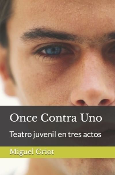 Cover for Griot Miguel Griot · Once Contra Uno: Teatro juvenil en tres actos (Pocketbok) (2022)