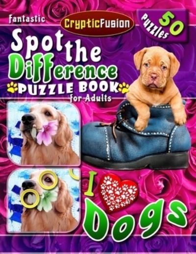 Fantastic Spot the Difference Puzzle Book for Adults - I Love Dogs: Picture Puzzle Book for Adults. Compare Pictures Book. - Picture Puzzle Books - Cryptic Fusion - Books - Independently Published - 9798462765148 - August 23, 2021