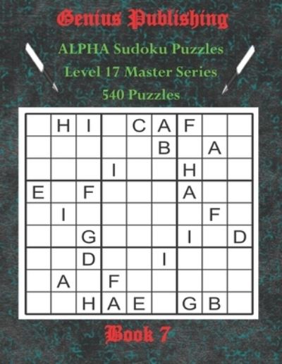 Cover for Genius Publishing · ALPHA Sudoku Puzzles - The Master Series - 540 Level 17 Puzzles - Book 7: Sudoku Character Level 17 ALPHA Puzzles - Bringing Sudoku to a new Level of Fun - Alpha Sudoku Puzzles - The Master Series - 540 Level 17 Games in Each Book (Paperback Book) (2021)