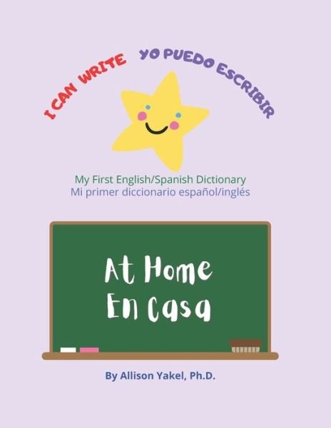 Cover for Yakel, Allison, PH D · I Can Write - Yo Puedo Escribir: At Home/En Casa - My First English-Spanish Dictionary- Mi Primer Diccionario Espanol-Ingles (Paperback Bog) (2021)