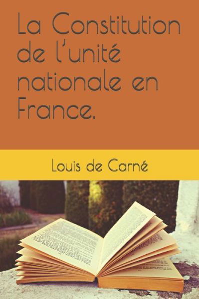 Cover for Louis De Carne · La Constitution de l'unite nationale en France. (Paperback Book) (2020)