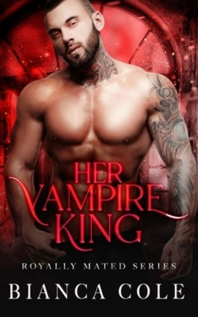 Cover for Bianca Cole · Her Vampire King: A Dark Vampire Romance - Royally Mated (Taschenbuch) (2020)