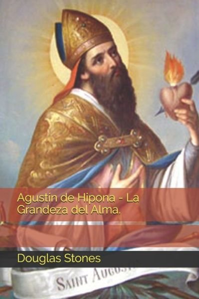 Cover for Douglas Stones · Agustin de Hipona - La Grandeza del Alma. (Paperback Book) (2020)
