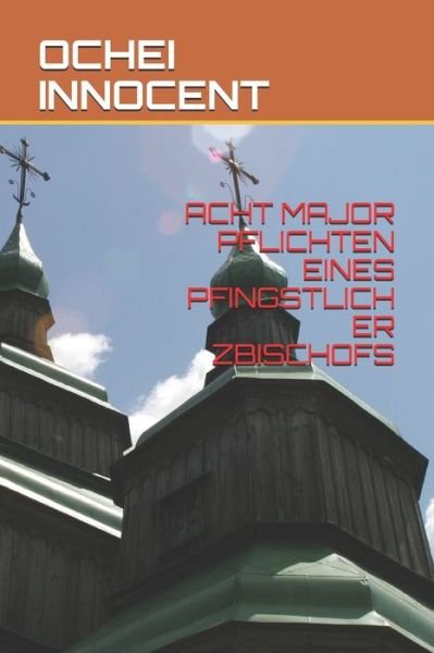 Cover for Ochei Innocent · Acht Major Pflichten Eines Pfingstlich Er Zbischofs (Paperback Bog) (2020)