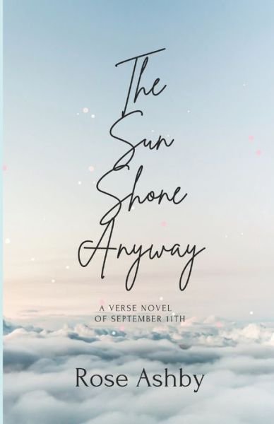 Cover for Rose Ashby · The Sun Shone Anyway: A Verse Novel of September 11th (Paperback Bog) (2021)