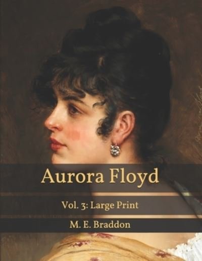 Cover for M E Braddon · Aurora Floyd: Vol. 3: Large Print (Paperback Book) (2021)