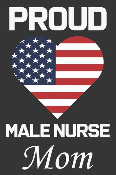 Proud Male Nurse Mom - Ataul Haque - Książki - Independently Published - 9798604635148 - 26 stycznia 2020