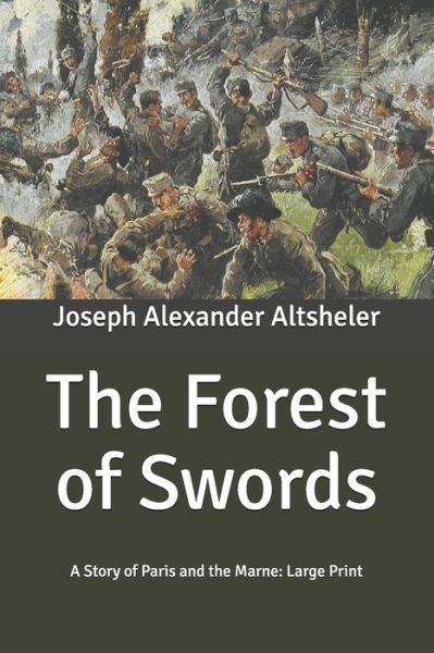 Cover for Joseph Alexander Altsheler · The Forest of Swords: A Story of Paris and the Marne: Large Print (Paperback Book) (2020)