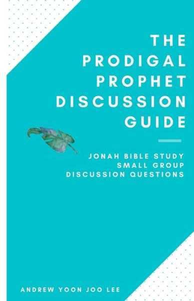 Cover for Lee, Andrew (yoon Joo) · The Prodigal Prophet Discussion Guide: Jonah Bible Study Small Group Discussion Questions - Deeper Journey Small Group Bible Study Guides (Pocketbok) (2020)