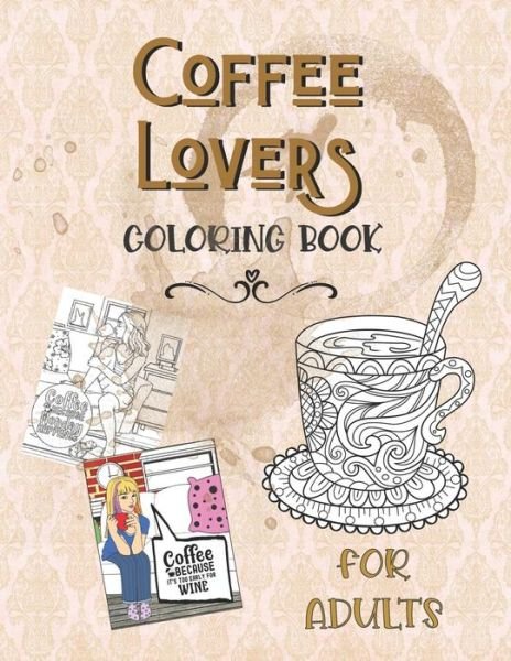 Cover for Culinary Arts Press · Coffee Lovers Coloring Book For Adults: Hot Java, Cool Chicks &amp; Coffee Quips Color Pages For Relaxation, Stress Relief and Entertainment (Pocketbok) (2020)