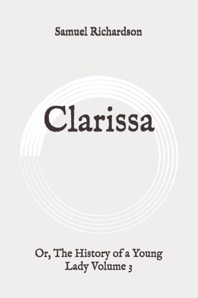 Clarissa - Samuel Richardson - Books - Independently Published - 9798648620148 - May 25, 2020