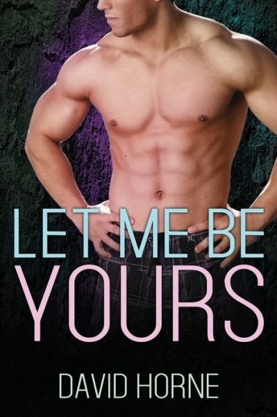Let Me Be Yours - David Horne - Libros - Independently Published - 9798655914148 - 21 de junio de 2020