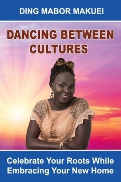 Cover for Ding Mabor Makuei · Dancing Between Cultures (Paperback Book) (2020)
