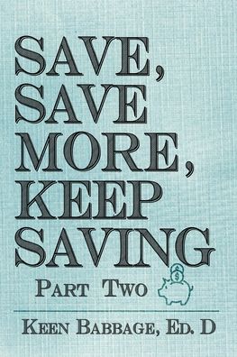 Cover for Keen Babbage · Save, Save More, Keep Saving (Paperback Book) (2020)