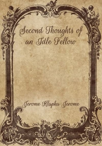 Cover for Jerome Klapka Jerome · Second Thoughts of an Idle Fellow (Paperback Book) (2021)