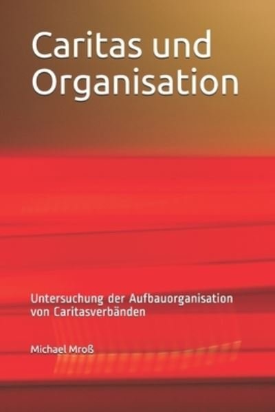 Cover for Mro Michael Mro · Caritas und Organisation: Untersuchung der Aufbauorganisation von Caritasverbanden (Paperback Book) (2021)