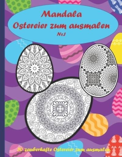 Cover for Weiser Heike Weiser · Mandala Ostereier zum ausmalen: 30 schone Ostereier zum ausmalen, entspannen, Stressabbau und Forderung der Kreativitat. Das perfekte Ostergeschenk. (Paperback Bog) (2021)